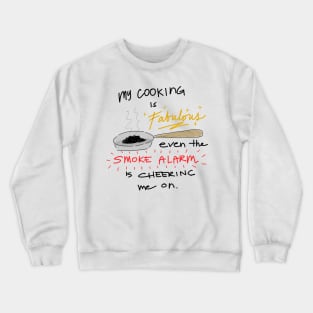 Funny food quotes - my cooking is fabulous even the smoke alarm is cheering me on Crewneck Sweatshirt